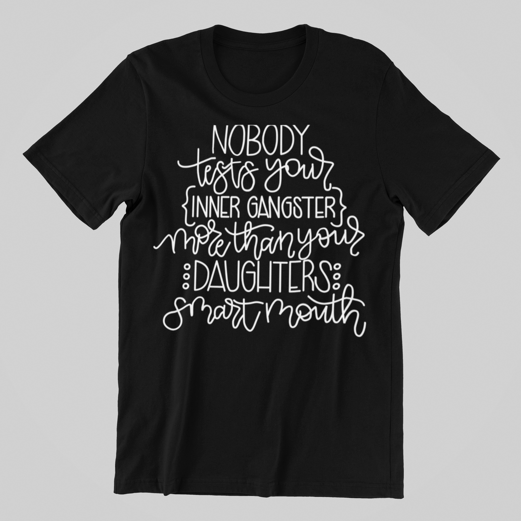 Nobody tests your inner gangster T-shirtaunt, brother, dad, funny, girl, Ladies, Mens, mom, sarcastic, sister, uncle, Unisex
