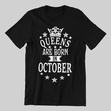 Load image into Gallery viewer, Queens are Born in October Birthday T-shirtaunt, birthday, Ladies, mom, neice, ouma, queen, sister, Unisex
