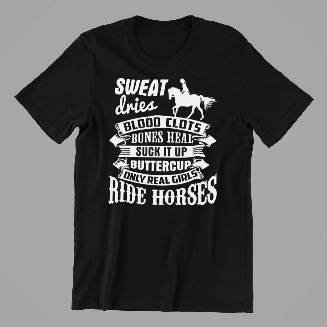 sweat dries blood clots only real girls ride horses T-shirtanimals, family, funny, girl, horse, neice, pets, sarcastic, sister, Unisex