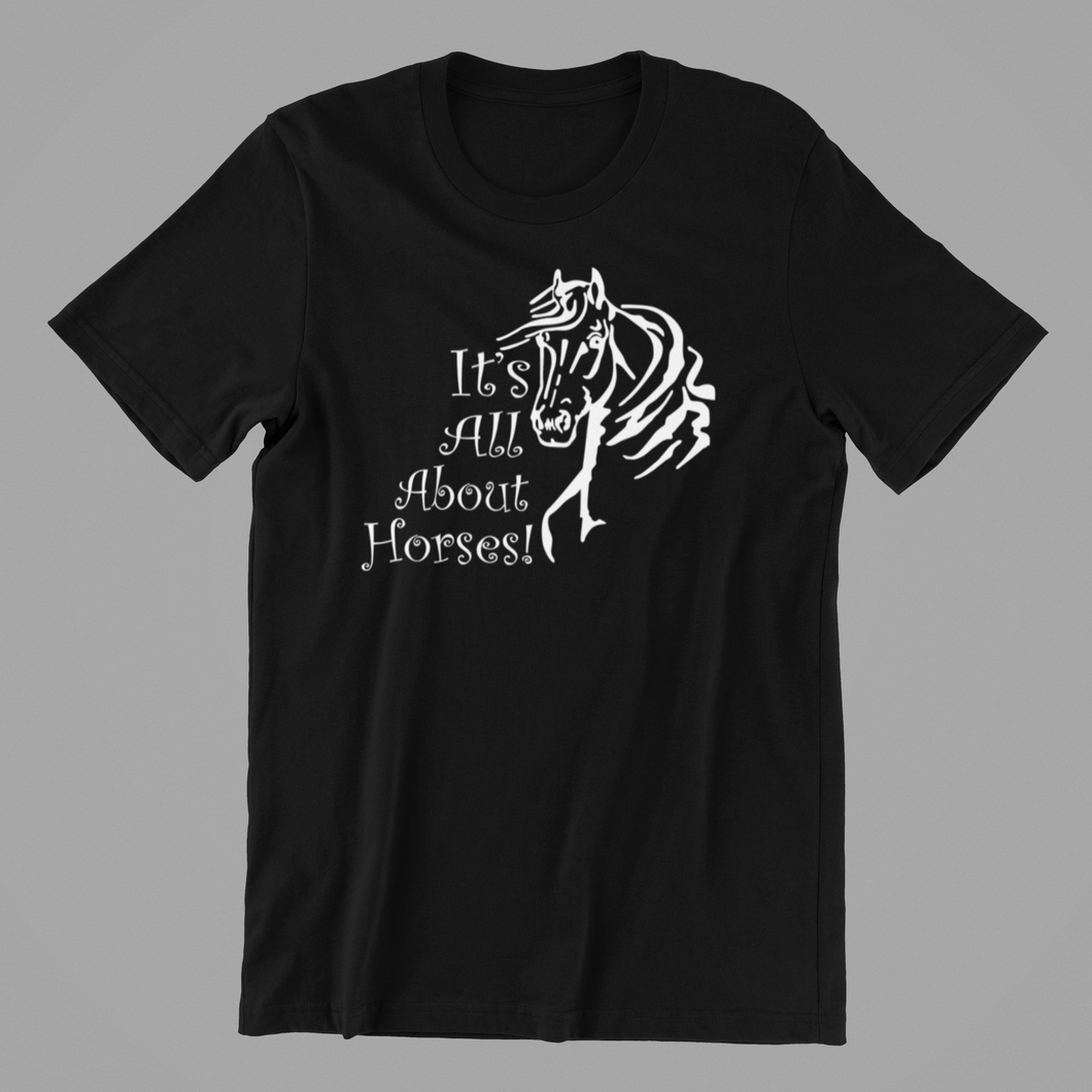 Its all about Horses T-shirtanimals, girl, horse, Ladies, Mens, pets, Unisex