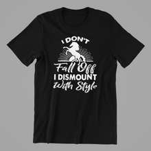 Load image into Gallery viewer, I Don&#39;t Fall Off I Dismount with Style T-shirtfunny, horse, Ladies, Mens, Unisex
