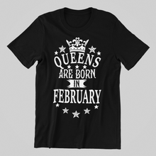Load image into Gallery viewer, Queens are Born in February Birthday  T-shirtaunt, birthday, girl, Ladies, mom, neice, queen, sister, Unisex, valentine

