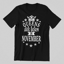 Load image into Gallery viewer, Queens are Born in November Birthday T-shirtaunt, birthday, family, Ladies, mom, neice, queen, sister, Unisex
