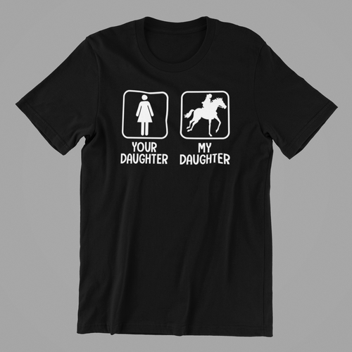 Your Daughter My Daughter Horse-riding 3 T-shirtanimals, aunt, family, funny, girl, horse, Ladies, Mens, mom, neice, nephew, pets, sarcastic, sister, sport, uncle, Unisex