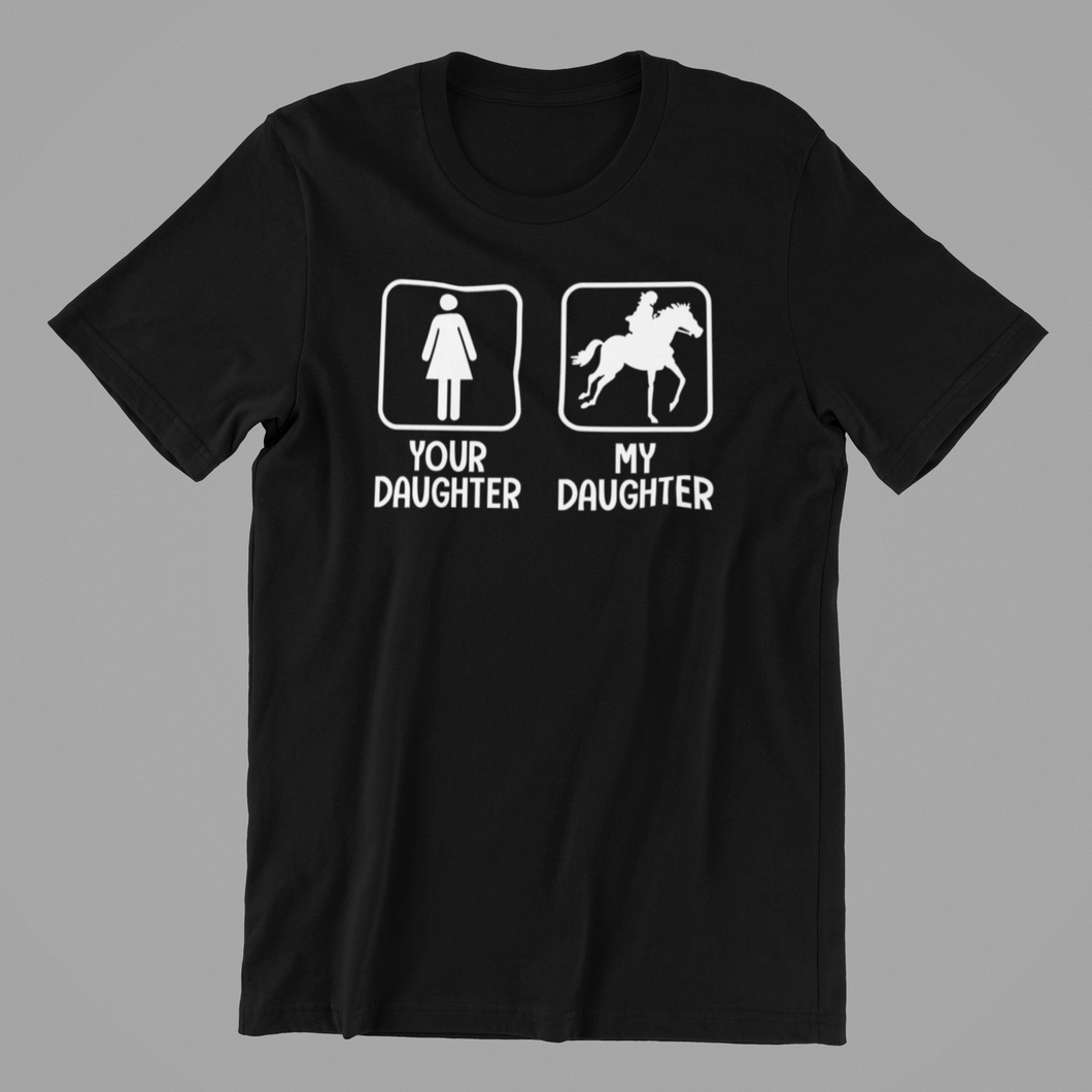 Your Daughter My Daughter Horse-riding 3 T-shirtanimals, aunt, family, funny, girl, horse, Ladies, Mens, mom, neice, nephew, pets, sarcastic, sister, sport, uncle, Unisex