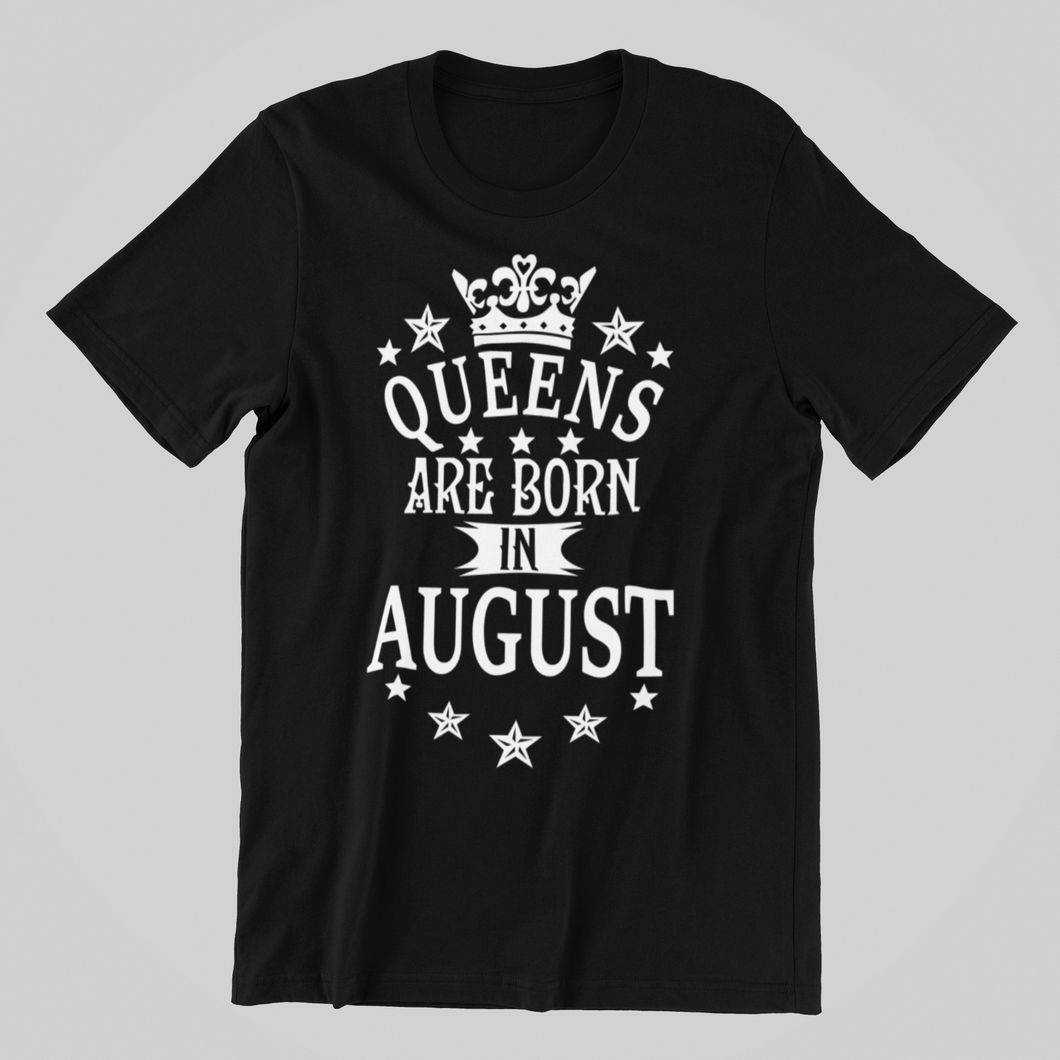 Queens are Born in August Birthday T-shirtaunt, birthday, girl, Ladies, mom, neice, queen, sister, Unisex