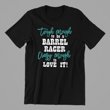 Load image into Gallery viewer, tough enough to be a barrel racer T-shirtanimals, birthday, boy, family, funny, girl, horse, Ladies, Mens, mom, neice, pets, sarcastic, sister, sport, Unisex
