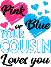 Load image into Gallery viewer, Pink or Blue Your Cousin Loves You Gender Reveal Kids T-shirtboy, gender reveal, girl, kids, neice, nephew
