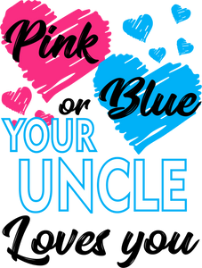 Pink Or Blue Your Uncle Loves You T-ShirtLadies, Mens, Unisex