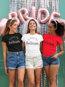 I'll Bring the Bad Decisions 2 - Bachelorette Party T-shirtbachelorette, bachelorette party, bride, funny, Ladies, queen, sarcastic, sister, Unisex, wedding