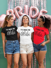Load image into Gallery viewer, I&#39;ll Bring the Alibi - Bachelorette Party T-shirtbachelorette, bachelorette party, bride, funny, Ladies, queen, sarcastic, sister, wedding
