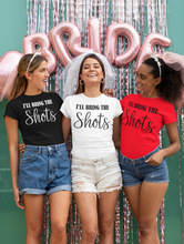 Load image into Gallery viewer, I&#39;ll Bring the Shots - Bachelorette Party T-shirtaunt, bachelorette, bachelorette party, bride, funny, girl, Ladies, mom, neice, queen, sarcastic, sister, Unisex, valentine, vintage, wedding
